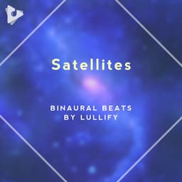 Satellites - Binaural Beats by Lullify
