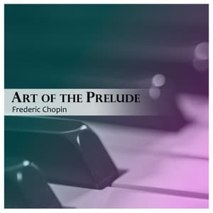 "Art of the Prelude: Chopin" - Frédéric Chopin