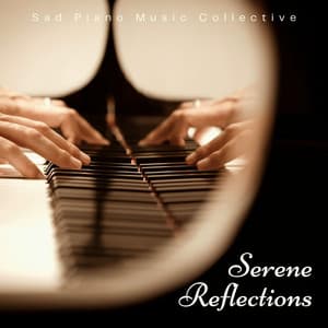 Serene Reflections: Smooth Piano Music - Sad Piano Music Collective