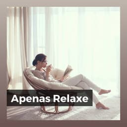 Apenas Relaxe - Zona Música Relaxante