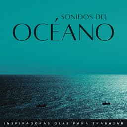 Sonidos Del Océano: Inspiradoras Olas Para Trabajar - Paz y olas del oceano
