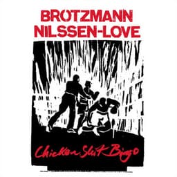 Chicken Shit Bingo - Peter Brötzmann