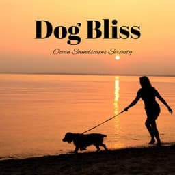 Dog Bliss: Ocean Soundscapes Serenity - Oceans and Oceans