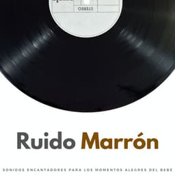 Ruido Marrón: Sonidos Encantadores Para Los Momentos Alegres Del Bebé - Sueño de bebé con ruido marrón