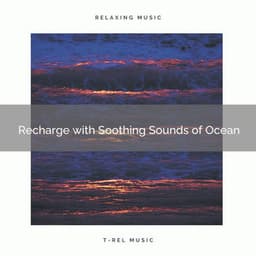 Recharge with Soothing Sounds of Ocean - Waves of the Sea