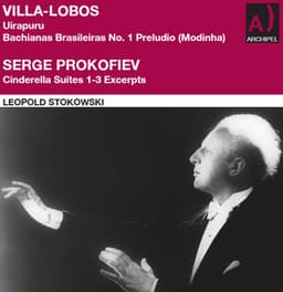 Villa-Lobos: Uirapuru - Bachianas Brasileiras No. 1 Preludio  - Prokofiev: Cinderella Suites 1-3 - Leopold Stokowski