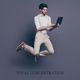 Total Concentration: Perfect Memory and Focus - Improving Concentration Music Zone