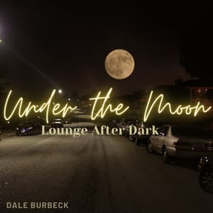Under the Moon: Lounge After Dark - Dale Burbeck