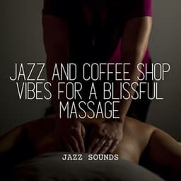 Jazz Sounds: Jazz and Coffee Shop Vibes for a Blissful Massage - Old Classic Jazz