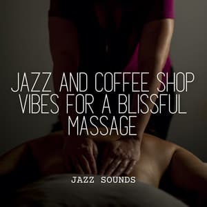 Jazz Sounds: Jazz and Coffee Shop Vibes for a Blissful Massage - Old Classic Jazz