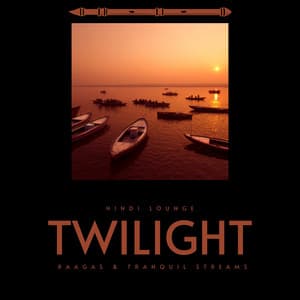 Twilight Raagas & Tranquil Streams - Hindi Lounge