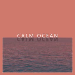 Calm Ocean: Tranquil Instrumental Melodies with Nature - Soothing Ocean Waves Universe