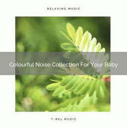Colourful Noise Collection For Your Baby - Baby Rain Sleep Sounds