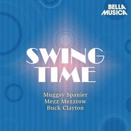 Swing Time: Muggsy Spanier - Buck Clayton Jam Session - Mezz Mezzrow - Muggsy Spanier and His Ragtime Band