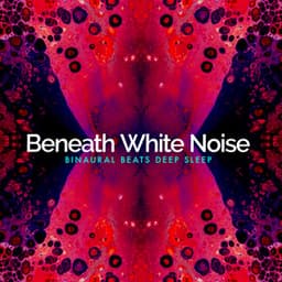 Beneath White Noise - Binaural Beats Deep Sleep