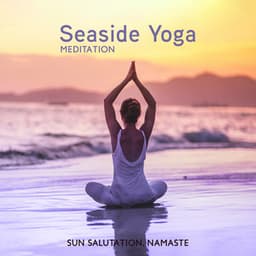 Seaside Yoga Meditation: Sun Salutation, Namaste, Spiritual Music for Practicing Yoga at Seashore - Yoga Morning Meditation