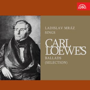 Ladislav Mráz Sings Carl Loewe's Ballads - Carl Loewe
