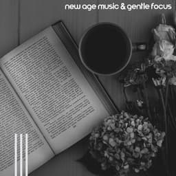 New Age Music & Gentle Focus: Peaceful Backdrop for Studying - Improving Concentration Music Zone