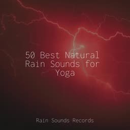 50 Best Natural Rain Sounds for Yoga - Chillout Lounge