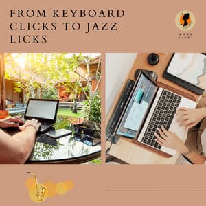 From Keyboard Clicks to Jazz Licks - Work & Jazz