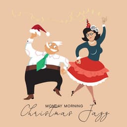 Monday Morning Christmas Jazz: Positive Winter Season Smooth Swinging Jazz - Chritmas Jazz Music Collection