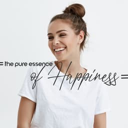 The Pure Essence of Happiness. Positively Shaped Music to Stay in Harmony - New Age Harmonic Melodies