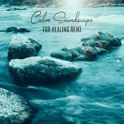 Calm Soundscape for Healing Reiki Meditation Therapy: Healing Touch Therapeutic - Reiki Music Energy Healing