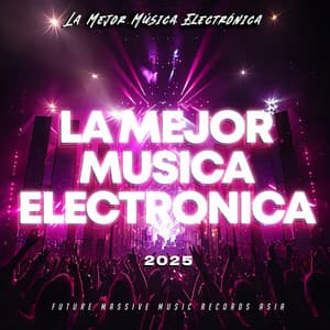 La Mejor Musica Electronica 2025 - La Mejor Música Electrónica