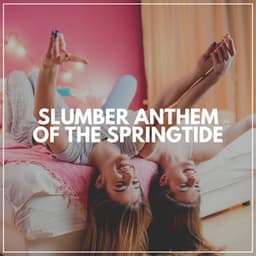 Slumber Anthem of the Springtide - Baby Sleep Music
