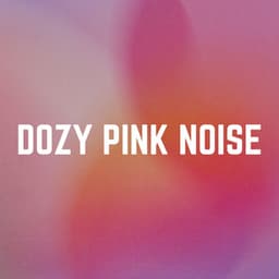 Dozy Pink Noise - Soporific Pink Noise