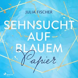 Sehnsucht auf blauem Papier - Julia Fischer