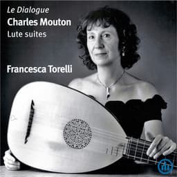 Le Dialogue - Charles Mouton Lute Suites - Francesca Torelli