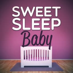 Sweet Sleep Baby - Sweet Baby Sleep
