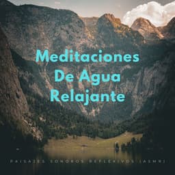 Meditaciones De Agua Relajante: Paisajes Sonoros Reflexivos - Sonidos de agua dulce