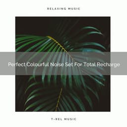 Perfect Colourful Noise Set For Total Recharge - White Noise for Babies
