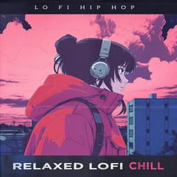 Relaxed Lofi Chill - Lo Fi Hip Hop