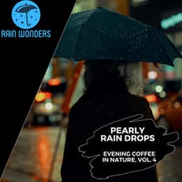 Pearly Rain Drops - Evening Coffee in Nature, Vol. 4 - Rain Sounds