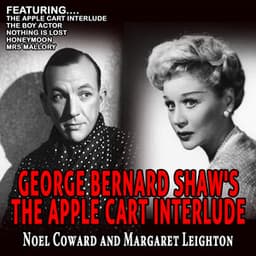 George Bernard Shaw's the Apple Cart Interlude - Noel Coward