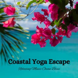 Coastal Yoga Escape: Relaxing Music Ocean Bliss - The SubOceaners