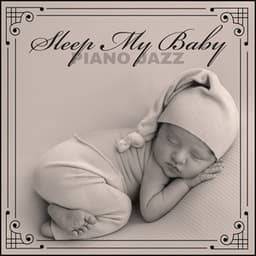 Sleep My Baby - Piano Jazz - Jazz Piano Sounds Paradise
