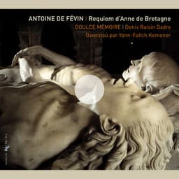 de Févin: Requiem d'Anne de Bretagne - Doulce Mémoire