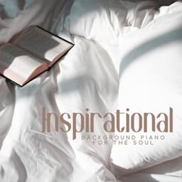 Inspirational Background Piano for the Soul - Piano Music Collection