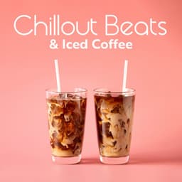 Chillout Beats & Iced Coffee: Soothing Sounds for Vacation - Chillout Lounge