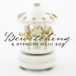 Bewitching & Hypnotic Music Box: Sounds for Sleep, Relaxation and Meditation - Hypnosis Music Collection