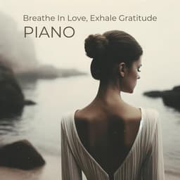 Breathe In Love, Exhale Gratitude: Harmony Piano Dances With Silent Melodies - Classical Piano Academy
