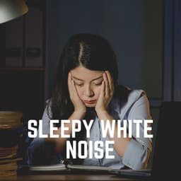 Sleepy White Noise - White Noise for Sleeping