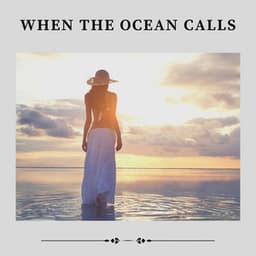 When the Ocean Calls - Beach Sounds
