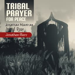 Tribal Prayer for Peace - Jonathan Mantras