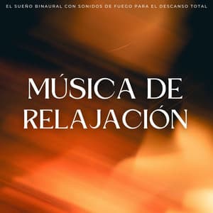 Música De Relajación: El Sueño Binaural Con Sonidos De Fuego Para El Descanso Total - Sueño binaural Delta Beats