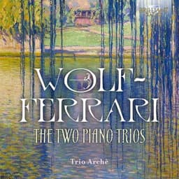 Wolf-Ferrari: The Two Piano Trios - Ermanno Wolf-Ferrari